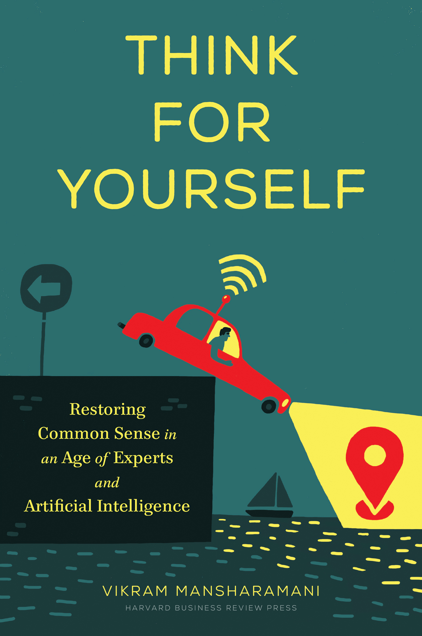 Think for Yourself: Restoring Common Sense in an Age of Experts and Artificial Intelligence (for Ana Barrios)