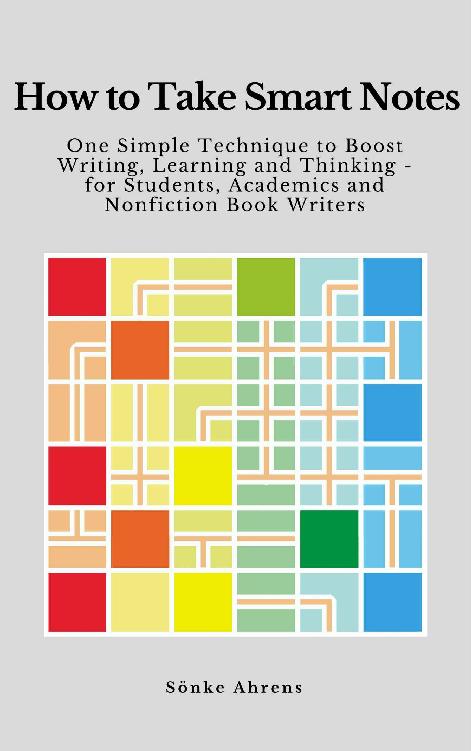 How to Take Smart Notes: One Simple Technique to Boost Writing, Learning and Thinking